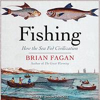 Fishing: How the Sea Fed Civilization by Brian Fagan