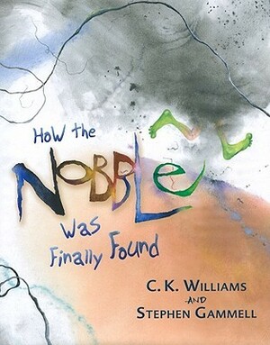 How the Nobble Was Finally Found by C.K. Williams, Stephen Gammell