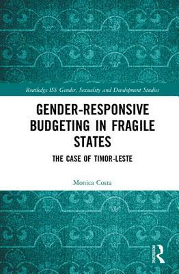 Gender Responsive Budgeting in Fragile States: The Case of Timor-Leste by Monica Costa