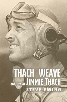 Thach Weave: The Life of Jimmie Thach by Steve Ewing