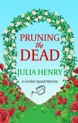 Pruning the Dead by Julia Henry