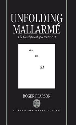 Unfolding Mallarmé: The Development of a Poetic Art by Roger Pearson