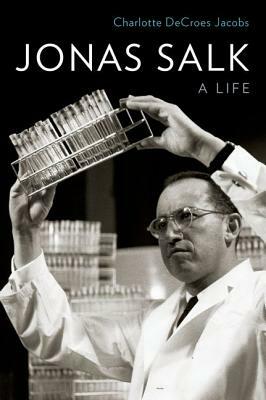 Jonas Salk: A Life by Charlotte Decroes Jacobs