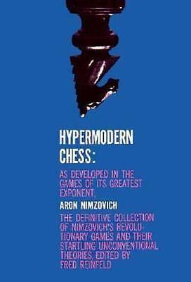 Hypermodern Chess: As Developed in the Games of Its Greatest Exponent by Fred Reinfeld