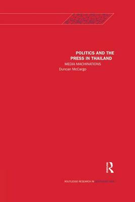 Politics and the Press in Thailand: Media Machinations by Duncan McCargo