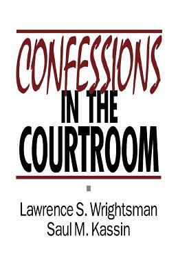 Confessions in the Courtroom by Saul M. Kassin, Lawrence S. Wrightsman