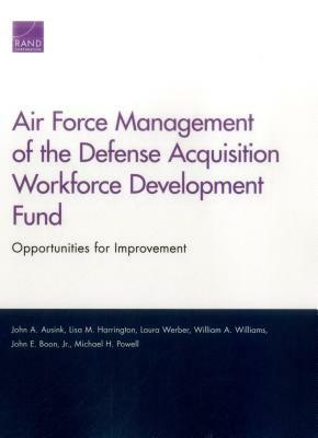 Air Force Management of the Defense Acquisition Workforce Development Fund: Opportunities for Improvement by Lisa M. Harrington, Laura Werber, John A. Ausink