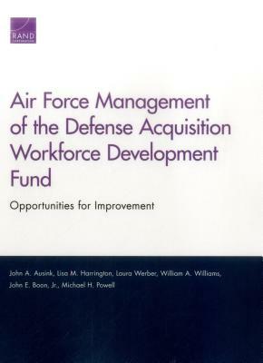 Air Force Management of the Defense Acquisition Workforce Development Fund: Opportunities for Improvement by John A. Ausink, Lisa M. Harrington, Laura Werber