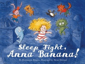 Sleep Tight, Anna Banana! by Alexis Dormal, Dominique Roques