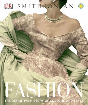 Fashion: The Definitive History of Costume and Style by Susan Brown