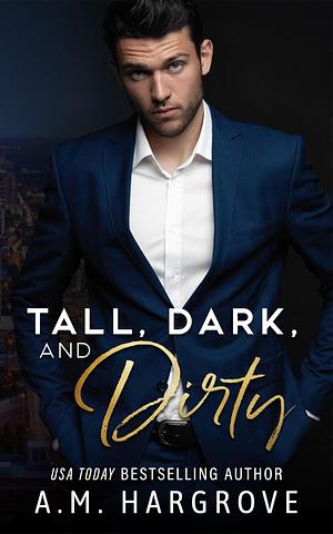 Tall, Dark, and Dirty by A.M. Hargrove