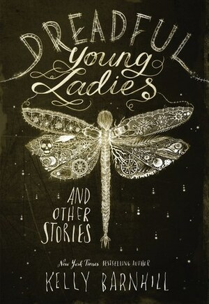 Dreadful Young Ladies and Other Stories by Kelly Barnhill