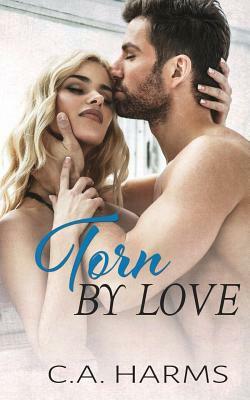 Torn By Love by C. A. Harms