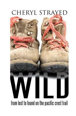 Wild: From Lost to Found on the Pacific Crest Trail by Cheryl Strayed