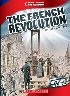 The French Revolution (Cornerstones of Freedom: Third Series) by Josh Gregory