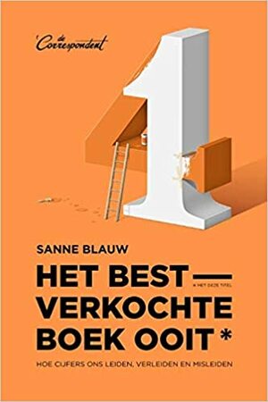 Het bestverkochte boek ooit (met deze titel): Hoe cijfers ons leiden, verleiden en misleiden by Sanne Blauw