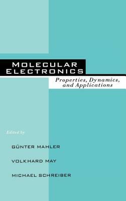 Molecular Electronics: Properties: Dynamics, and Applications by Mahler