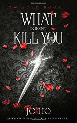 What Doesn't Kill You by Jo Ho