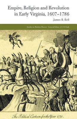 Empire, Religion and Revolution in Early Virginia, 1607-1786 by J. Bell