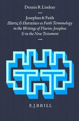 Josephus and Faith: &#928;&#943;&#963;&#964;&#953;&#962; And &#928;&#953;&#963;&#964;&#949;&#973;&#949;&#953;&#957; As Faith Terminology i by Lindsay