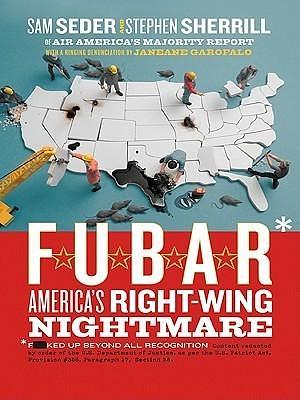 F.U.B.A.R.: How the Right Wing Has Stolen America by Sam Seder, Sam Seder