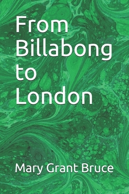 From Billabong to London by Mary Grant Bruce