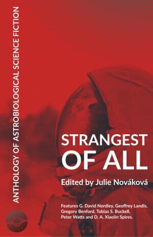 Strangest of All by Tobias S. Buckell, Julie Nováková, Gregory Benford, D.A. Xiaolin Spires, G. David Nordley, Peter Watts, Geoffrey A. Landis