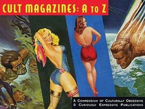 Cult Magazines: A to Z: A Compendium of Culturally Obsessive & Curiously Expressive Publications by Luis Ortiz, Earl Kemp