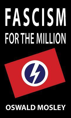 Fascism for the Million by Oswald Mosley