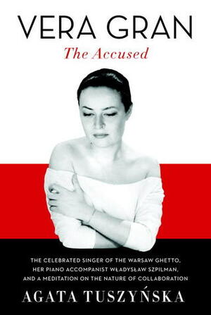 Vera Gran-The Accused by Agata Tuszyńska, Charles Ruas