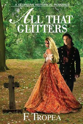 All That Glitters: A Georgian Historical Romance by F. Tropea
