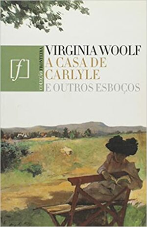 A Casa De Carlyle E Outros Esboços by Virginia Woolf