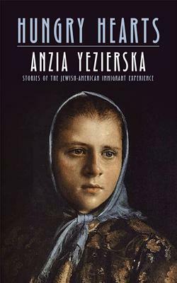 Hungry Hearts: Stories of the Jewish-American Immigrant Experience by Anzia Yezierska