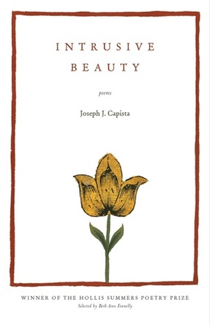 Intrusive Beauty: Poems by Joseph J. Capista