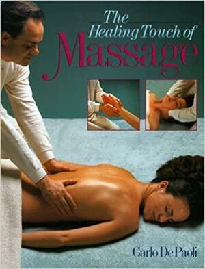 The Healing Touch Of Massage by Carlo de Paoli