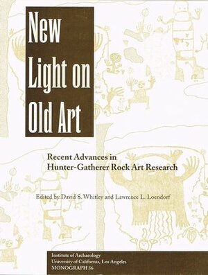 New Light on Old Art: Recent Discoveries in Hunter-Gatherer Rock Art Research by David S. Whitley