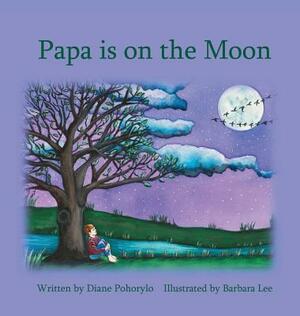 Papa is on the Moon by Diane Pohorylo