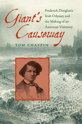 Giant's Causeway: Frederick Douglass's Irish Odyssey and the Making of an American Visionary by Tom Chaffin