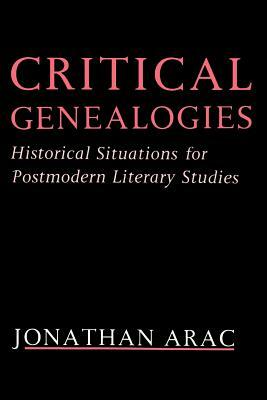 Critical Genealogies: Historical Situations for Postmodern Literary Studies by Jonathan Arac