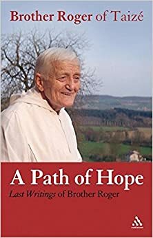 Path of Hope: Last Writings of Brother Roger of Taize by Roger of Taizé