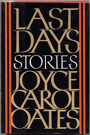 Last Days: Stories by Joyce Carol Oates