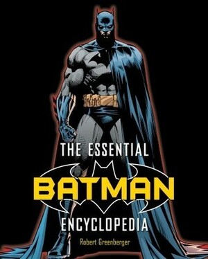 The Essential Batman Encyclopedia by Robert Greenberger
