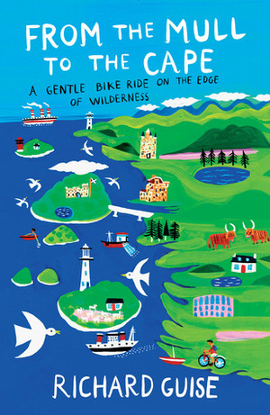 From the Mull to the Cape: A Gentle Bike Ride on the Edge of Wilderness by Richard Guise