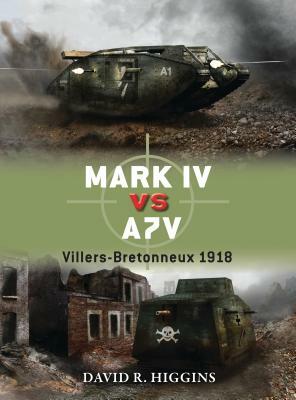 Mark IV Vs A7V: Villers-Bretonneux 1918 by David R. Higgins