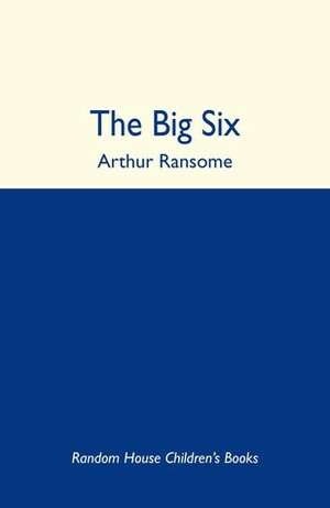 The Big Six: A Novel by Arthur Ransome