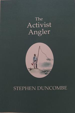 The Activist Angler by Stephen Duncombe