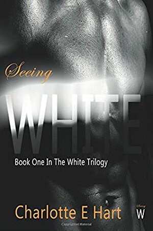 Seeing White (The White Trilogy) by Charlotte E. Hart