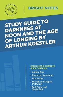 Study Guide to Darkness at Noon and The Age of Longing by Arthur Koestler by 
