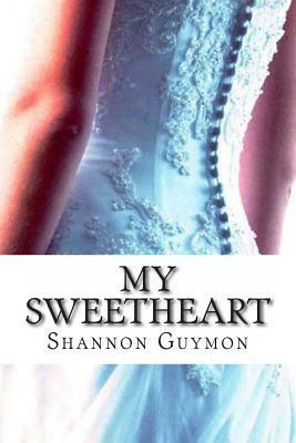 My Sweetheart: Book 3 in The Love and Dessert Trilogy by Shannon Guymon