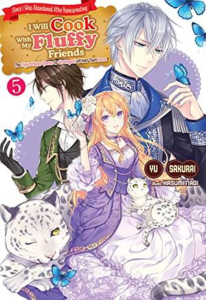 Since I Was Abandoned After Reincarnating, I Will Cook With My Fluffy Friends: The Figurehead Queen Is Strongest At Her Own Pace, Vol. 5 by Yu Sakurai